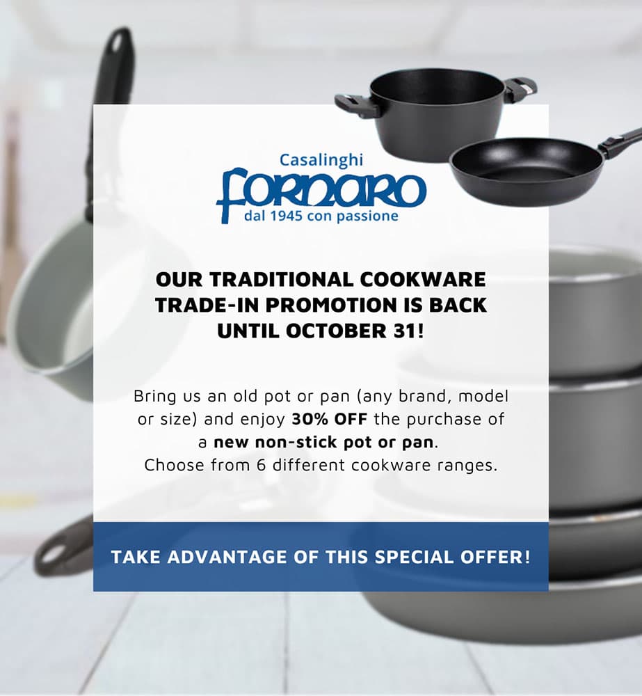 Casalinghi Fornaro Cookware Trade-In Promotion: 30 percent off a new nonstick pot when you trade in your old one by October 31, 2026
